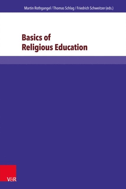 Rainer Lachmann, Gottfried Adam, Friedrich Schweitzer, Thomas Schlag, Martin Rothgangel - Basics of Religious Education, E-bok