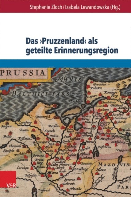 Izabela Lewandowska, Stephanie Zloch - Das ›Pruzzenland‹ als geteilte Erinnerungsregion, E-bok