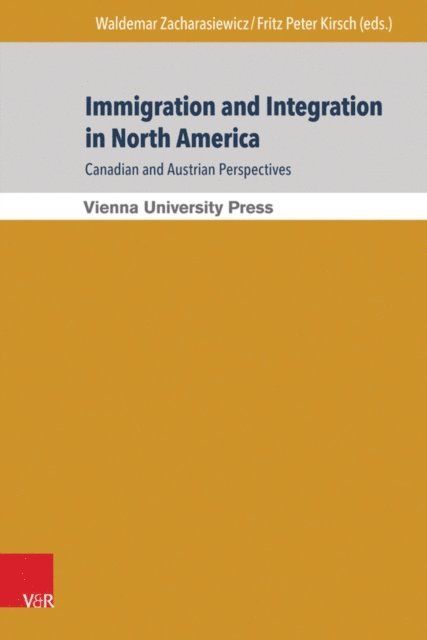 Fritz Peter Kirsch, Waldemar Zacharasiewicz - Immigration and Integration in North America: Canadian and Austrian Perspectives, E-bok