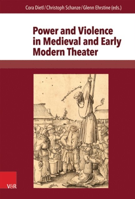 Glenn Ehrstine, Christoph Schanze, Cora Dietl - Power and Violence in Medieval and Early Modern Theater, E-bok