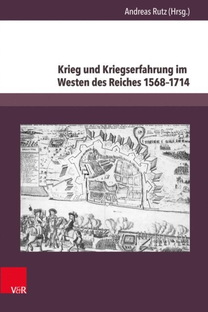 Andreas Rutz - Krieg und Kriegserfahrung im Westen des Reiches 1568–1714, E-bok