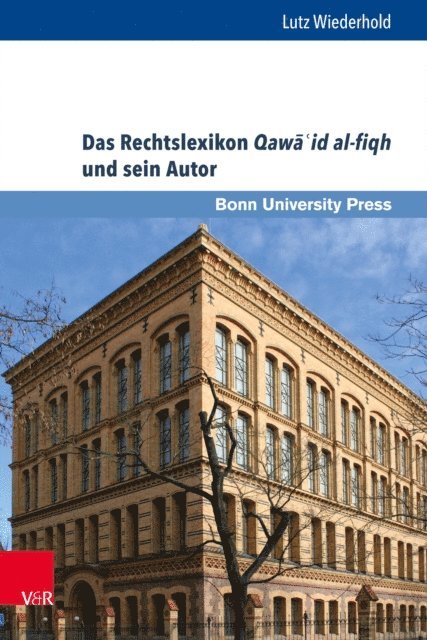 Lutz Wiederhold, Stephan Conermann - Das Rechtslexikon Qawāʾid al-fiqh und sein Autor, E-bok