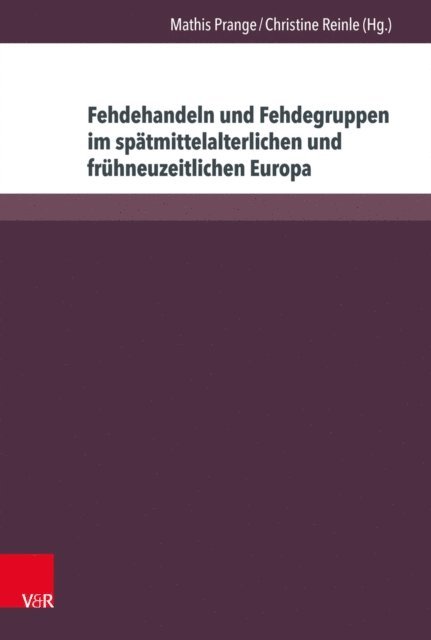 Christine Reinle, Mathis Prange - Fehdehandeln und Fehdegruppen im spätmittelalterlichen und frühneuzeitlichen Europa, E-bok