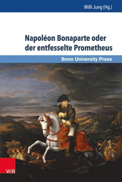 Willi Jung - Napoléon Bonaparte oder der entfesselte Prometheus, E-bok