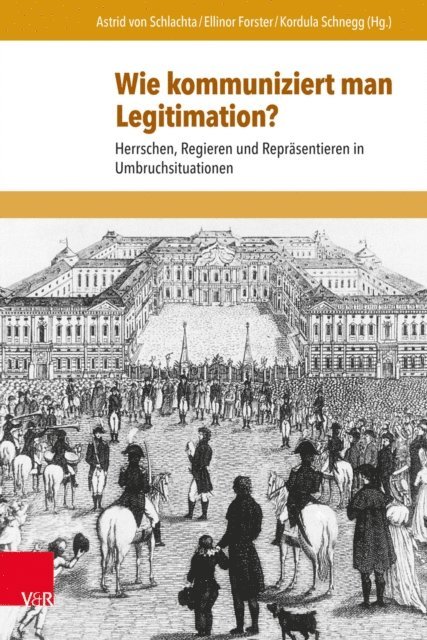 Kordula Schnegg, Ellinor Forster, Astrid von Schlachta - Wie kommuniziert man Legitimation?, E-bok