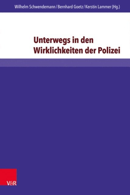 Kerstin Lammer, Bernhard Goetz, Wilhelm Schwendemann - Unterwegs in den Wirklichkeiten der Polizei, E-bok