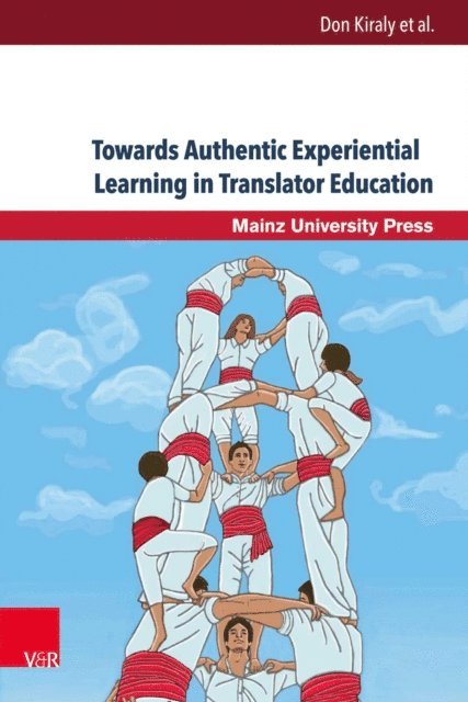 Don Kiraly - Towards Authentic Experiential Learning in Translator Education, E-bok