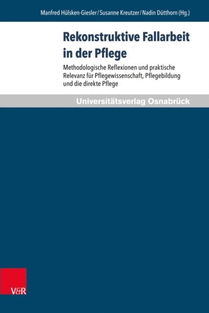 Nadin Dutthorn, Susanne Kreutzer, Manfred Hulsken-Giesler - Rekonstruktive Fallarbeit in der Pflege, E-bok