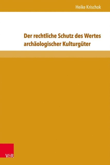 Heike Krischok - Der rechtliche Schutz des Wertes archäologischer Kulturgüter, E-bok
