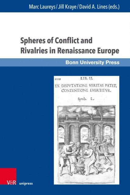 David A. Lines, Jill Kraye, Marc Laureys - Spheres of Conflict and Rivalries in Renaissance Europe, E-bok