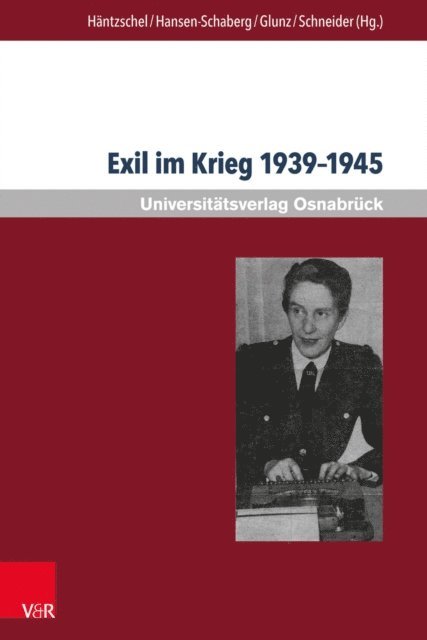 Thomas F. Schneider, Claudia Junk, Inge Hansen-Schaberg, Hiltrud Hantzschel - Exil im Krieg 1939–1945, E-bok