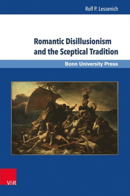 Rolf P. Lessenich - Romantic Disillusionism and the Sceptical Tradition, E-bok