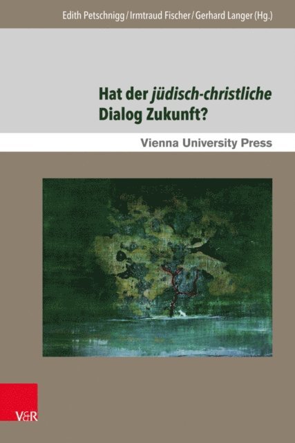 Gerhard Langer, Irmtraud Fischer, Edith Petschnigg - Hat der jüdisch-christliche Dialog Zukunft?, E-bok
