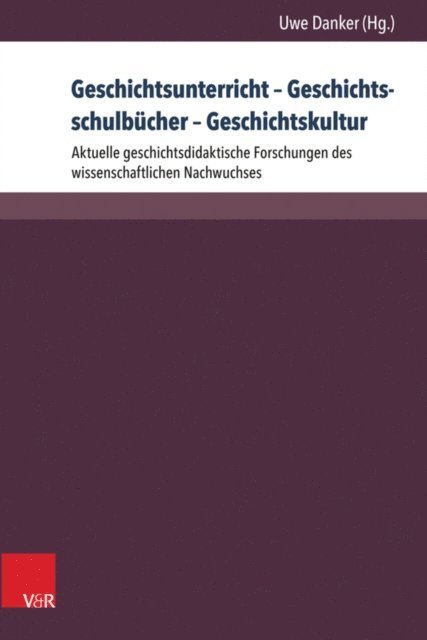 Uwe Danker - Geschichtsunterricht – Geschichtsschulbücher – Geschichtskultur, E-bok