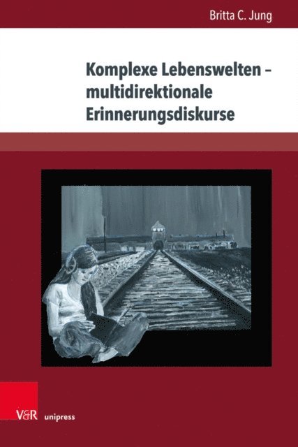 Britta C. Jung - Komplexe Lebenswelten – multidirektionale Erinnerungsdiskurse, E-bok