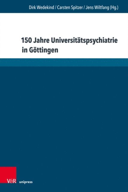 Jens Wiltfang, Carsten Spitzer, Dirk Wedekind - 150 Jahre Universitätspsychiatrie in Göttingen, E-bok