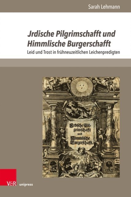 Sarah Lehmann - Jrdische Pilgrimschafft und Himmlische Burgerschafft, E-bok