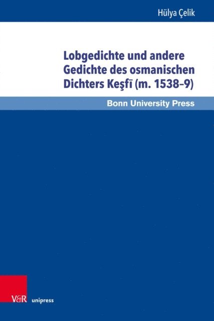 Hulya Celik - Lobgedichte und andere Gedichte des osmanischen Dichters Keşfī (m. 1538–9), E-bok
