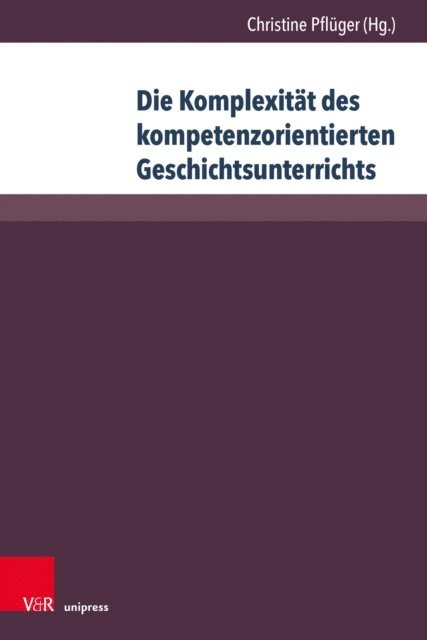 Christine Pfluger - Die Komplexität des kompetenzorientierten Geschichtsunterrichts, E-bok