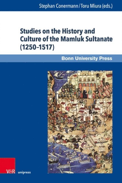 Toru Miura, Stephan Conermann - Studies on the History and Culture of the Mamluk Sultanate (1250-1517), E-bok