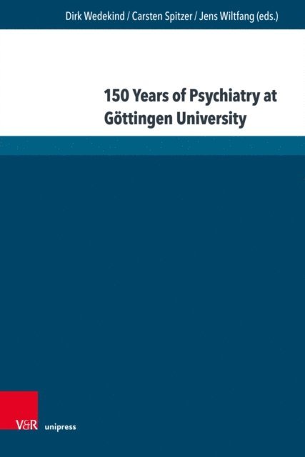 Jens Wiltfang, Carsten Spitzer, Dirk Wedekind - 150 Years of Psychiatry at Gottingen University, E-bok