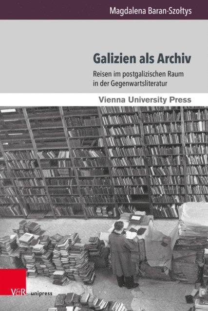 Magdalena Baran-Szoltys - Galizien als Archiv, E-bok