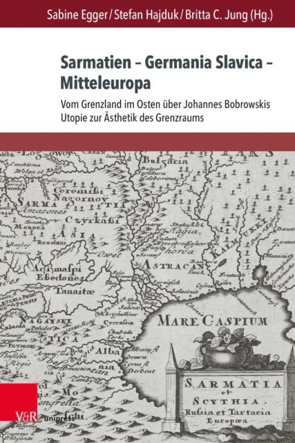 Britta C. Jung, Stefan Hajduk, Sabine Egger - Sarmatien – Germania Slavica – Mitteleuropa. Sarmatia – Germania Slavica – Central Europe, E-bok