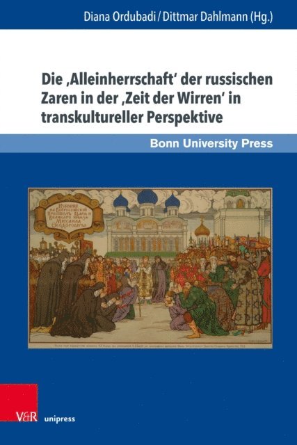 Dittmar Dahlmann, Diana Ordubadi - Die 'Alleinherrschaft' der russischen Zaren in der 'Zeit der Wirren' in transkultureller Perspektive, E-bok
