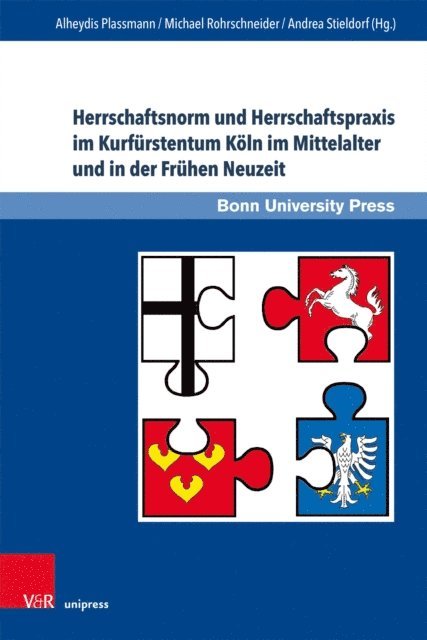 Andrea Stieldorf, Michael Rohrschneider, Alheydis Plassmann - Herrschaftsnorm und Herrschaftspraxis im Kurfürstentum Köln im Mittelalter und in der Frühen Neuzeit, E-bok