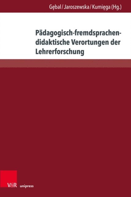 Lukasz Kumiega, Anna Jaroszewska, Przemyslaw E. Gebal - Pädagogisch-fremdsprachendidaktische Verortungen der Lehrerforschung, E-bok