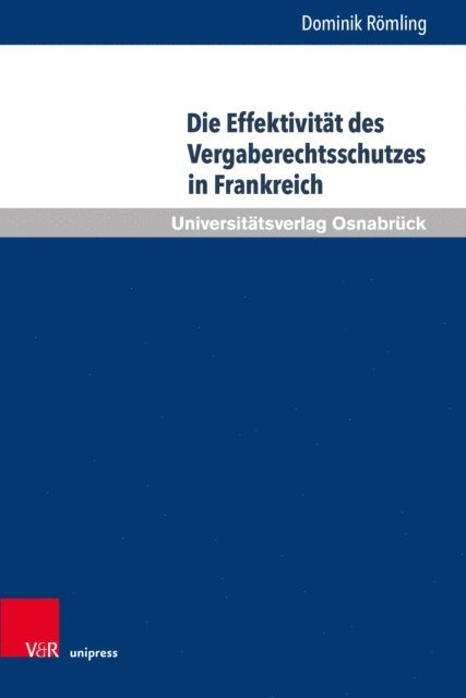 Dominik Romling - Die Effektivität des Vergaberechtsschutzes in Frankreich, E-bok
