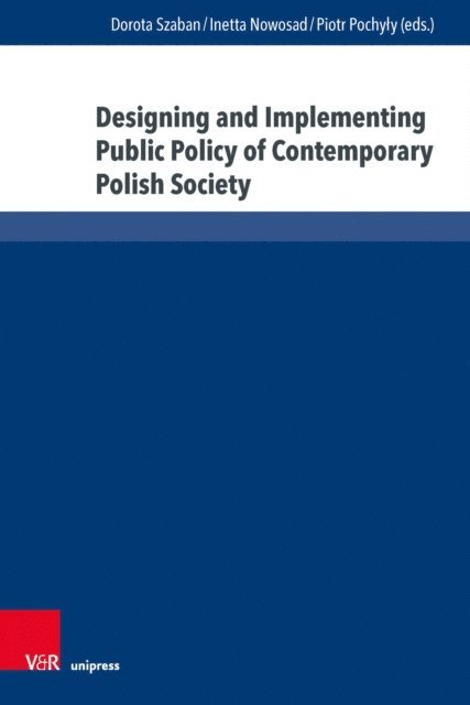 Piotr Pochyly, Inetta Nowosad, Dorota Szaban - Designing and Implementing Public Policy of Contemporary Polish Society, E-bok