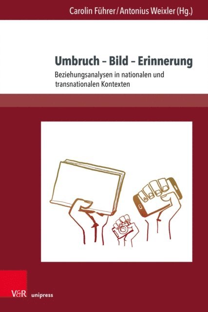 Antonius Weixler, Carolin Fuhrer - Umbruch – Bild – Erinnerung, E-bok