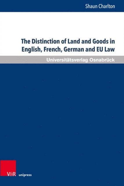 Shaun Charlton - Distinction of Land and Goods in English, French, German and EU Law, E-bok