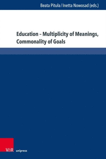 Inetta Nowosad, Beata Pitula - Education - Multiplicity of Meanings, Commonality of Goals, E-bok