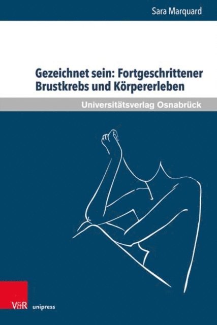Sara Marquard - Gezeichnet sein: Fortgeschrittener Brustkrebs und Körpererleben, E-bok