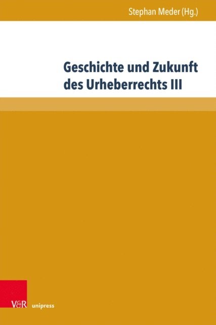 Stephan Meder - Geschichte und Zukunft des Urheberrechts III, E-bok