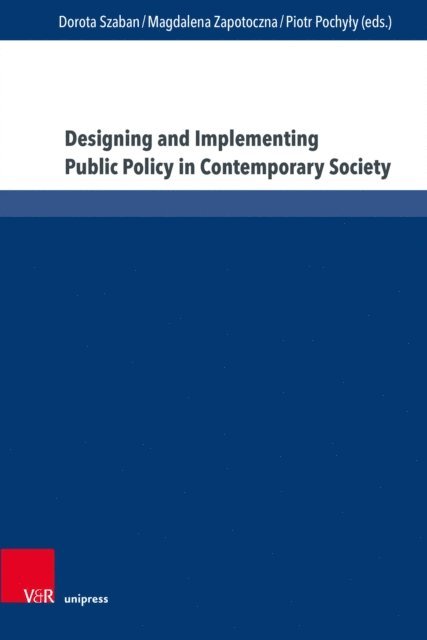 Piotr Pochyly, Magdalena Zapotoczna, Dorota Szaban - Designing and Implementing Public Policy in Contemporary Society, E-bok