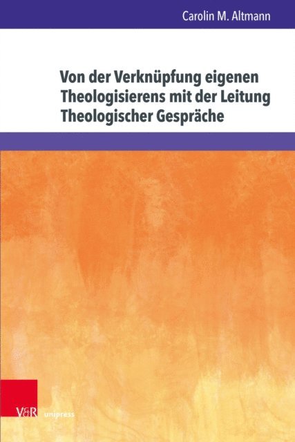Carolin M. Altmann - Von der Verknüpfung eigenen Theologisierens mit der Leitung Theologischer Gespräche, E-bok