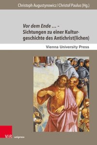 Vor dem Ende ? ? Sichtungen zu einer Kulturgeschichte des Antichrist(lichen)
