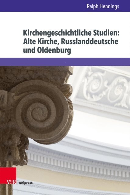 Ralph Hennings - Kirchengeschichtliche Studien: Alte Kirche, Russlanddeutsche und Oldenburg, E-bok