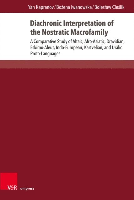 Boleslaw Cieslik, Bozena Iwanowska, Yan Kapranov - Diachronic Interpretation of the Nostratic Macrofamily, E-bok