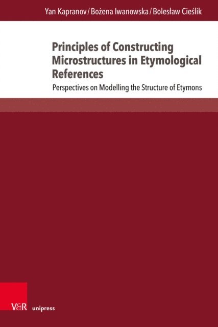 Boleslaw Cieslik, Bozena Iwanowska, Yan Kapranov - Principles of Constructing Microstructures in Etymological References, E-bok