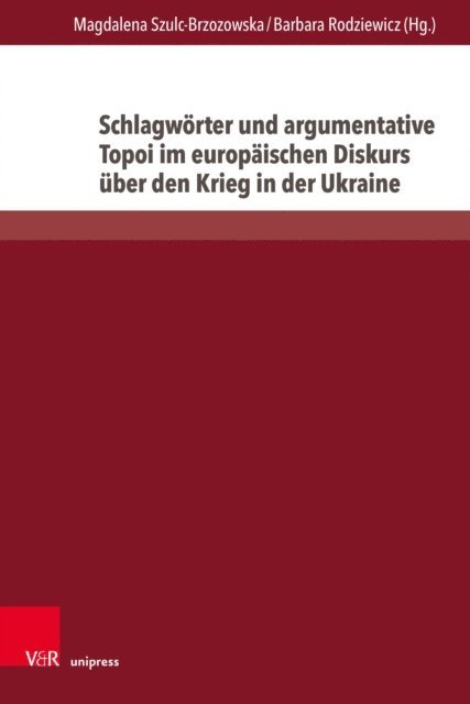 Barbara Rodziewicz, Magdalena Szulc-Brzozowska - Schlagwörter und argumentative Topoi im europäischen Diskurs über den Krieg in der Ukraine, E-bok