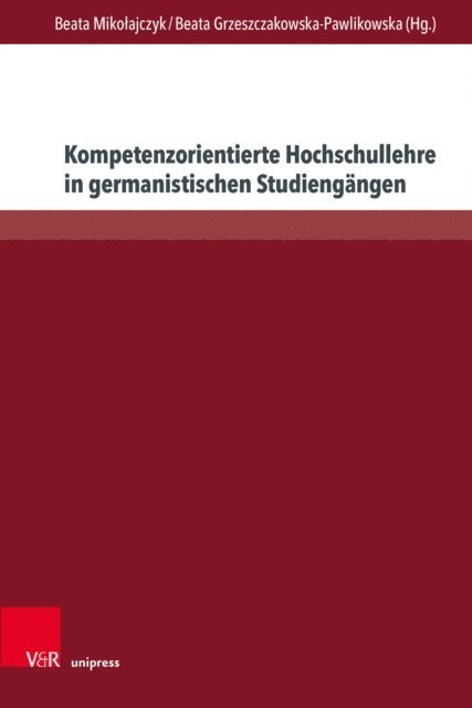 Beata Grzeszczakowska-Pawlikowska, Beata Mikolajczyk - Kompetenzorientierte Hochschullehre in germanistischen Studiengängen, E-bok