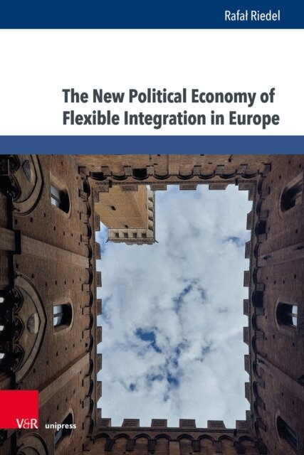 Rafal Riedel - New Political Economy of Flexible Integration in Europe, E-bok