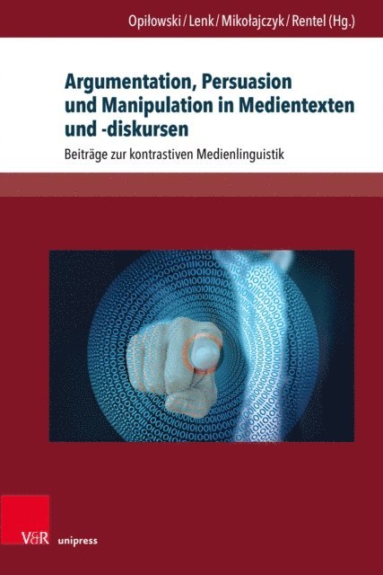 Nadine Rentel, Beata Mikolajczyk, Hartmut E. H. Lenk, Roman Opilowski - Argumentation, Persuasion und Manipulation in Medientexten und -diskursen, E-bok