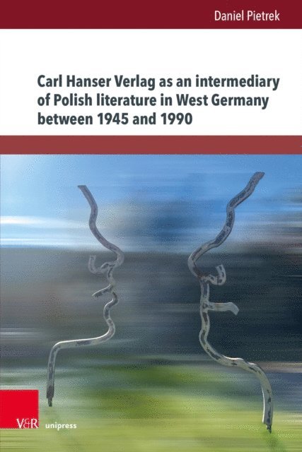 Daniel Pietrek - Carl Hanser Verlag as an intermediary of Polish literature in West Germany between 1945 and 1990, E-bok