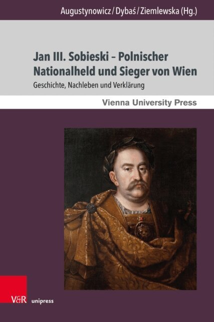 Anna Ziemlewska, Boguslaw Dybas, Christoph Augustynowicz - Jan III. Sobieski – Polnischer Nationalheld und Sieger von Wien, E-bok