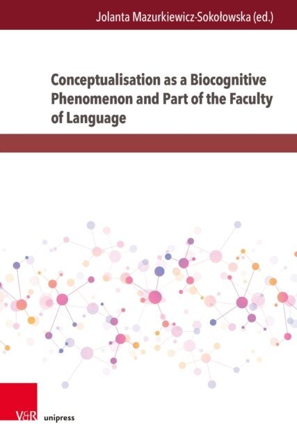 Jolanta Mazurkiewicz-Sokolowska - Conceptualisation as a Biocognitive Phenomenon and Part of the Faculty of Language, E-bok